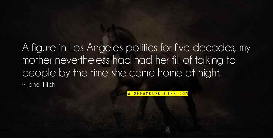 Mother Time Quotes By Janet Fitch: A figure in Los Angeles politics for five Mother Time Quotes By Janet Fitch: A figure in Los Angeles politics for five