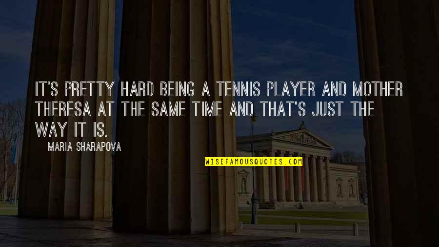 Mother Time Quotes By Maria Sharapova: It's pretty hard being a tennis player and Mother Time Quotes By Maria Sharapova: It's pretty hard being a tennis player and