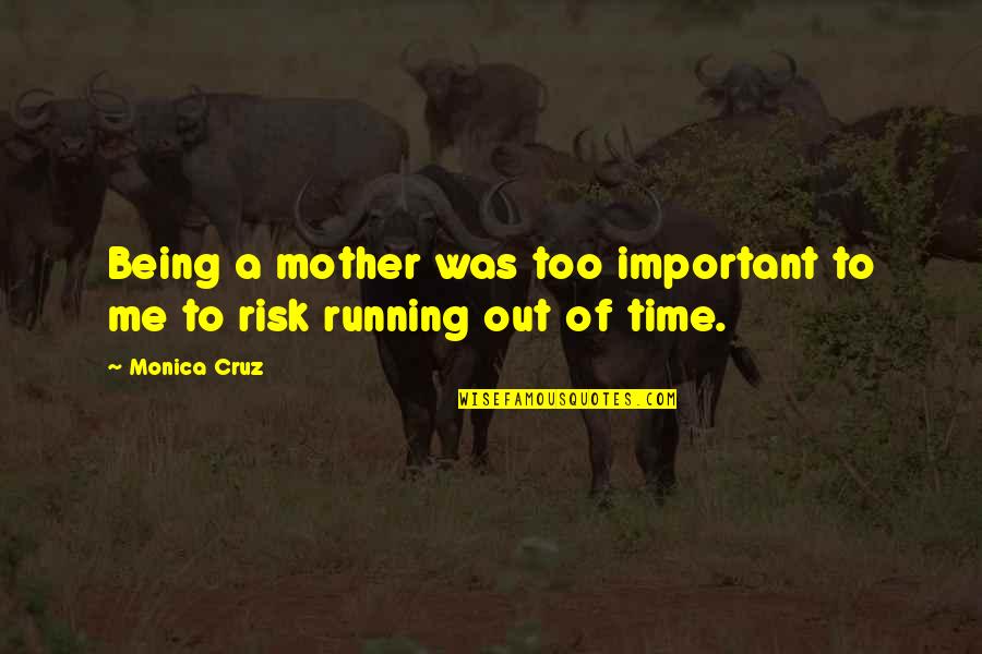 Mother Time Quotes By Monica Cruz: Being a mother was too important to me