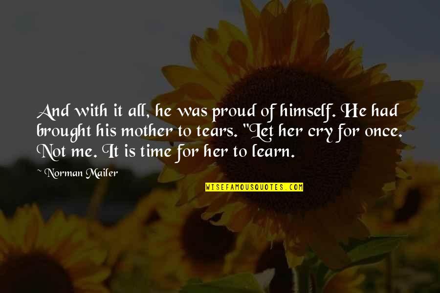 Mother Time Quotes By Norman Mailer: And with it all, he was proud of Mother Time Quotes By Norman Mailer: And with it all, he was proud of