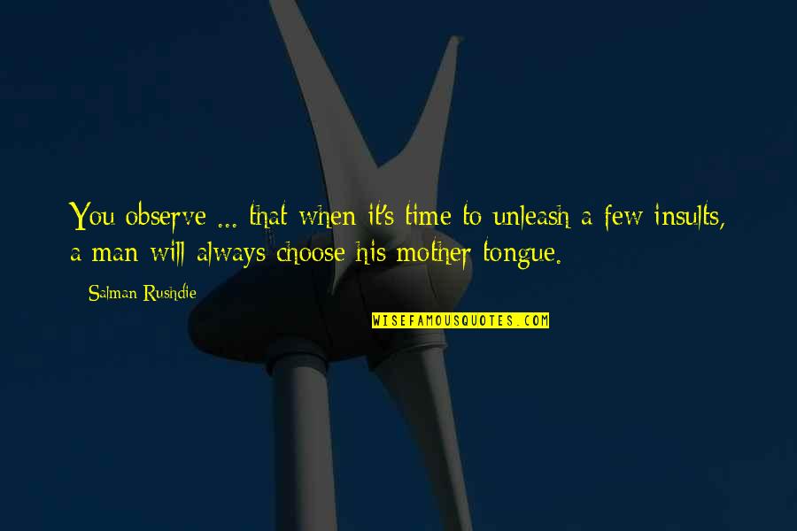 Mother Time Quotes By Salman Rushdie: You observe ... that when it's time to Mother Time Quotes By Salman Rushdie: You observe ... that when it's time to