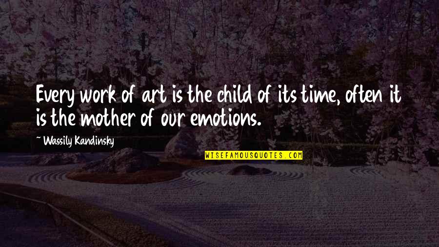 Mother Time Quotes By Wassily Kandinsky: Every work of art is the child of Mother Time Quotes By Wassily Kandinsky: Every work of art is the child of