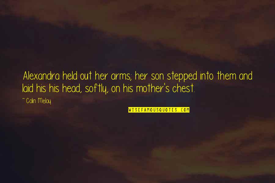 Mother To Her Son Quotes By Colin Meloy: Alexandra held out her arms; her son stepped