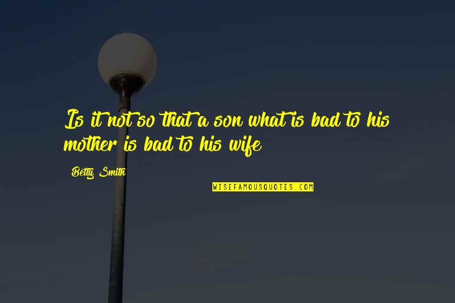 Mother To His Son Quotes By Betty Smith: Is it not so that a son what