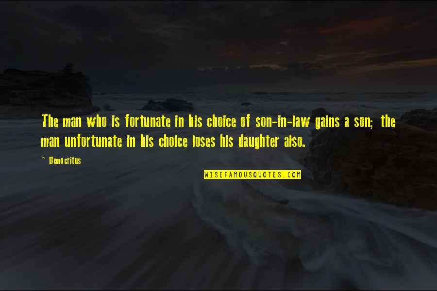 Mother To His Son Quotes By Democritus: The man who is fortunate in his choice