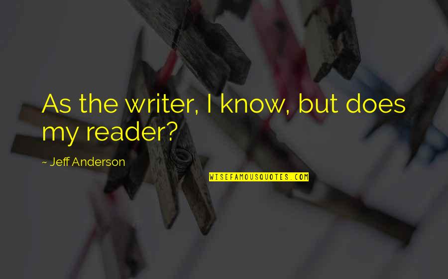 Mother To His Son Quotes By Jeff Anderson: As the writer, I know, but does my