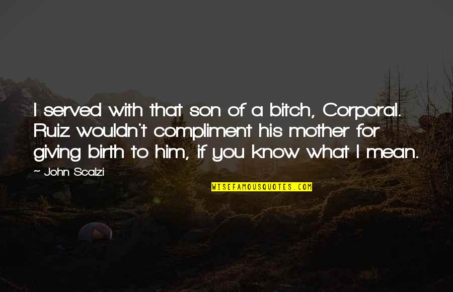 Mother To His Son Quotes By John Scalzi: I served with that son of a bitch,