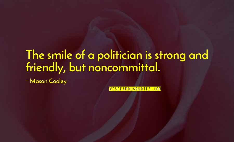 Mother Toddler Daughter Quotes By Mason Cooley: The smile of a politician is strong and