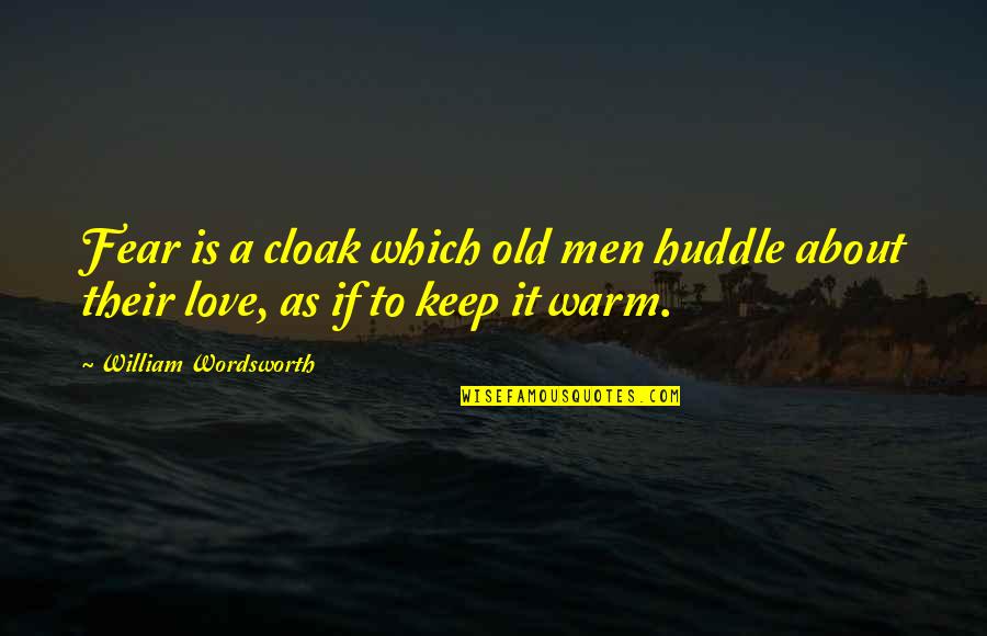 Mother Tongue In Education Quotes By William Wordsworth: Fear is a cloak which old men huddle