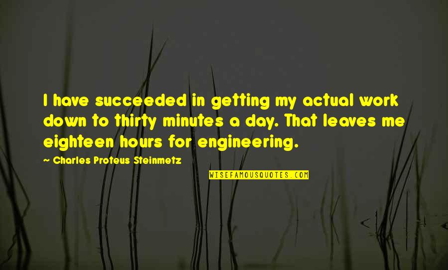 Mother Tongues Quotes By Charles Proteus Steinmetz: I have succeeded in getting my actual work