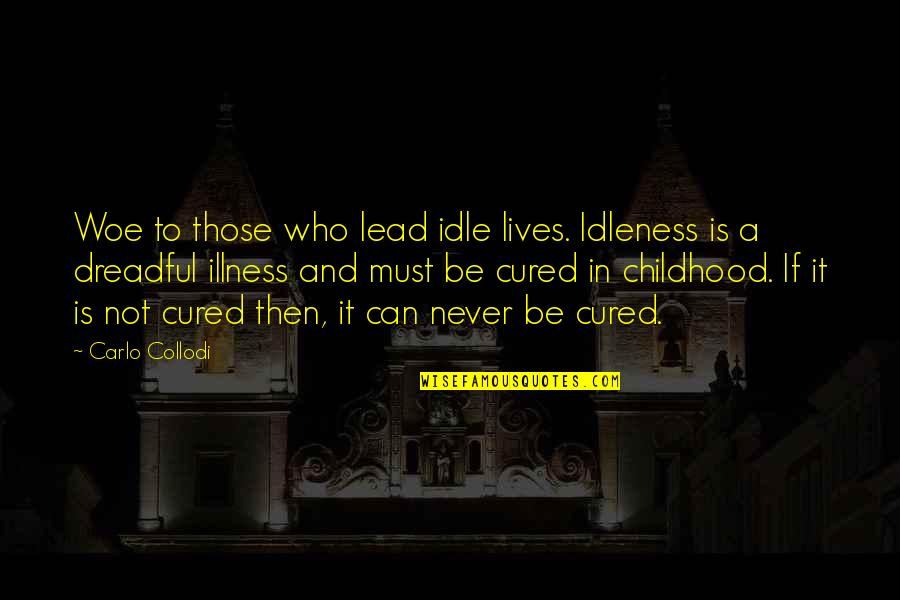Mother Unborn Child Quotes By Carlo Collodi: Woe to those who lead idle lives. Idleness