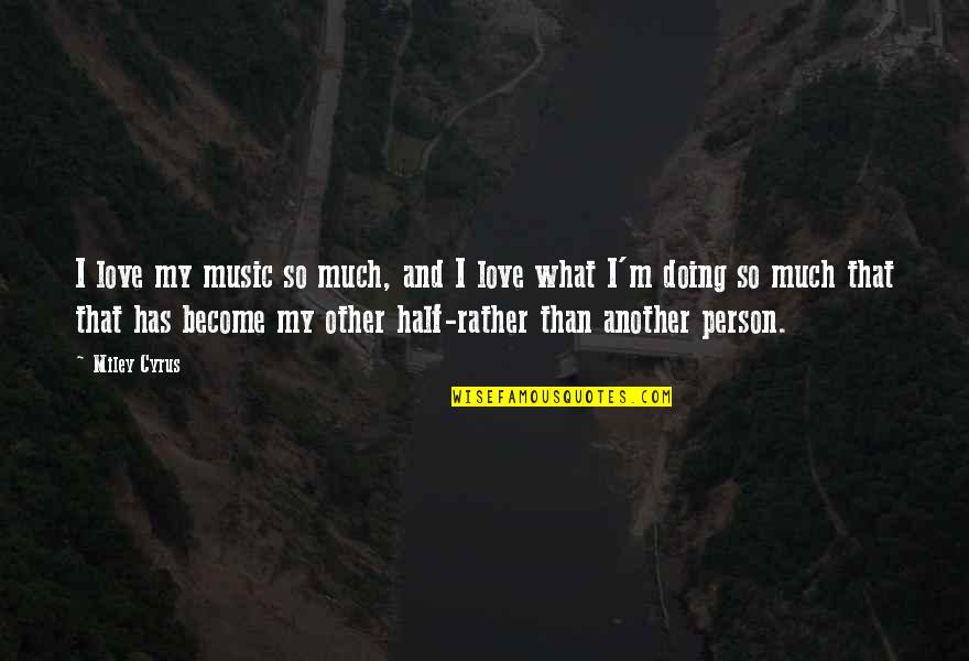 Mother Unconditional Love Quotes By Miley Cyrus: I love my music so much, and I