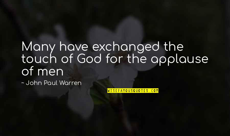 Mother Who Abandoned Child Quotes By John Paul Warren: Many have exchanged the touch of God for Mother Who Abandoned Child Quotes By John Paul Warren: Many have exchanged the touch of God for
