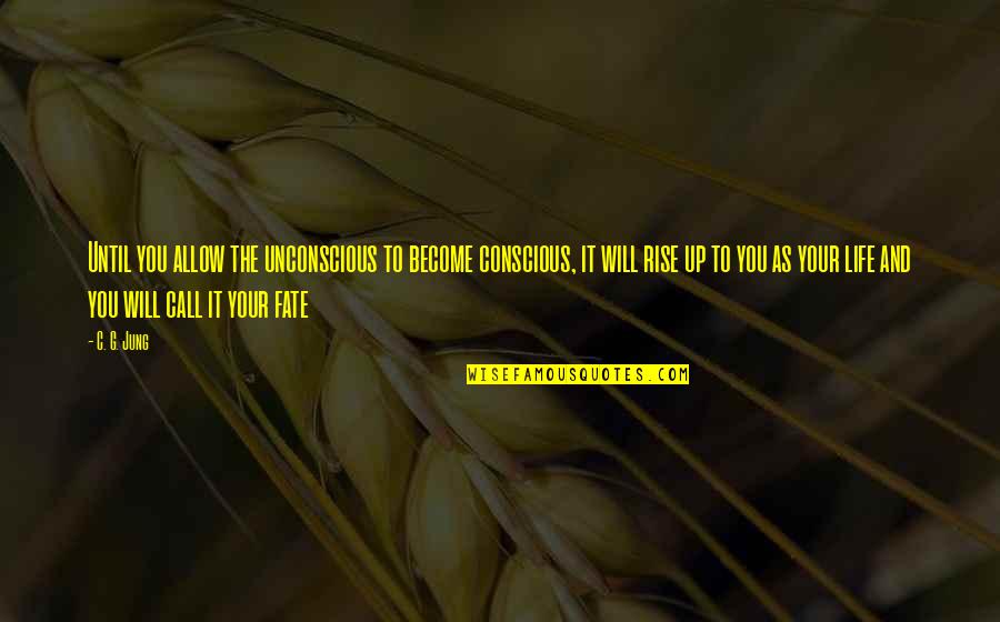 Mother Who Has Passed Away Quotes By C. G. Jung: Until you allow the unconscious to become conscious,