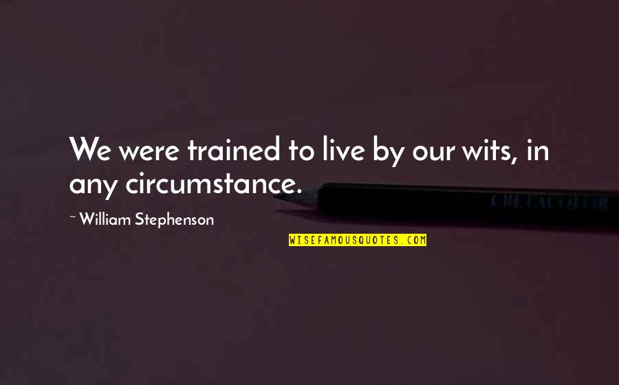 Mother Who Passed Away Quotes By William Stephenson: We were trained to live by our wits,