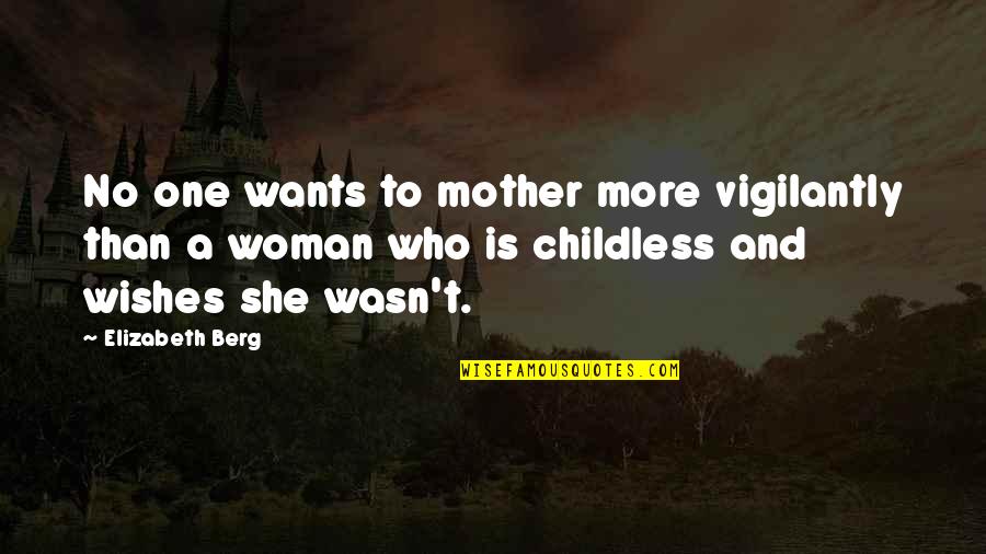 Mother Wishes Quotes By Elizabeth Berg: No one wants to mother more vigilantly than Mother Wishes Quotes By Elizabeth Berg: No one wants to mother more vigilantly than