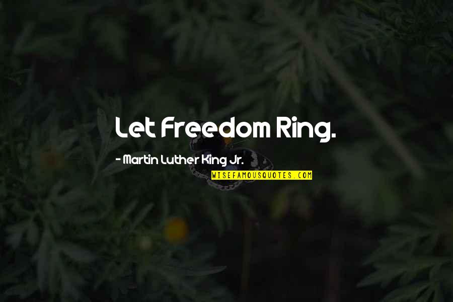 Mother Wishes Quotes By Martin Luther King Jr.: Let Freedom Ring. Mother Wishes Quotes By Martin Luther King Jr.: Let Freedom Ring.