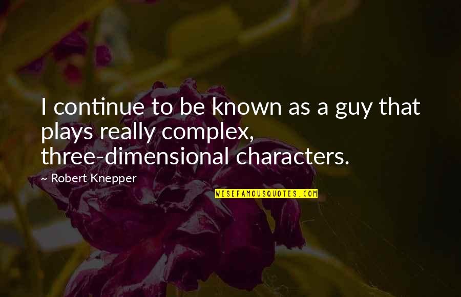 Mother Wishes Quotes By Robert Knepper: I continue to be known as a guy Mother Wishes Quotes By Robert Knepper: I continue to be known as a guy