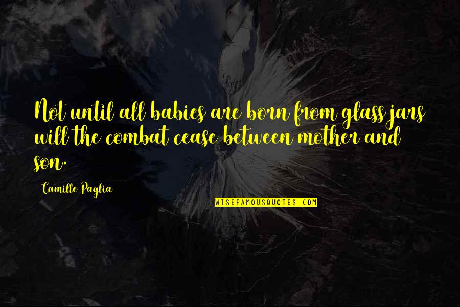 Mother With Baby Quotes By Camille Paglia: Not until all babies are born from glass