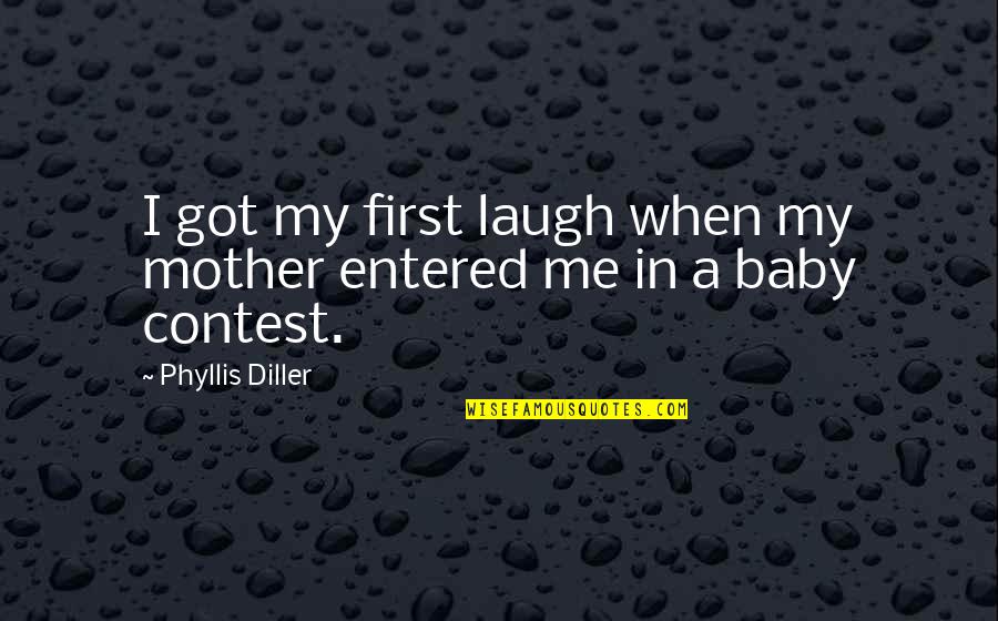 Mother With Baby Quotes By Phyllis Diller: I got my first laugh when my mother