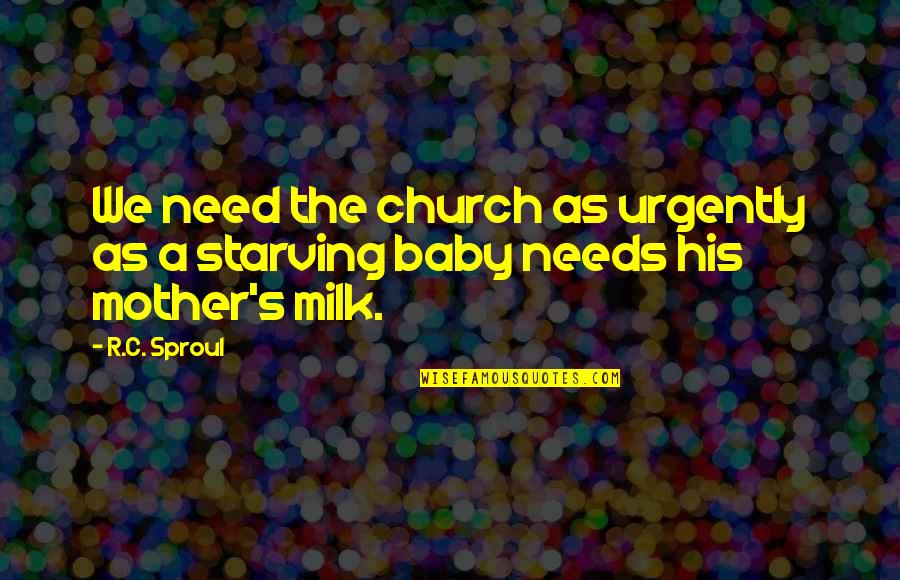 Mother With Baby Quotes By R.C. Sproul: We need the church as urgently as a