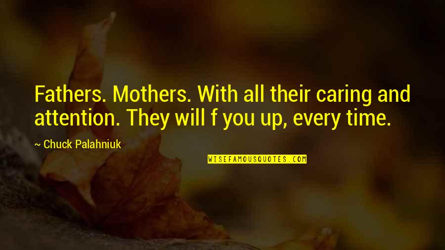 Mother With Child Quotes By Chuck Palahniuk: Fathers. Mothers. With all their caring and attention.