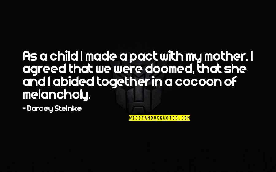 Mother With Child Quotes By Darcey Steinke: As a child I made a pact with