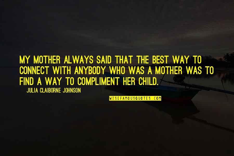 Mother With Child Quotes By Julia Claiborne Johnson: My mother always said that the best way
