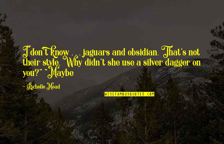 Mother With Sons Quotes By Richelle Mead: I don't know . . . jaguars and