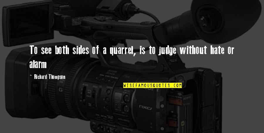 Mother Wound Quotes By Richard Thompson: To see both sides of a quarrel, is