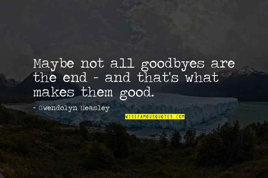 Mother Young Son Quotes By Gwendolyn Heasley: Maybe not all goodbyes are the end -