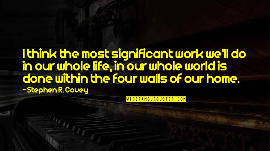 Mother Young Son Quotes By Stephen R. Covey: I think the most significant work we'll do