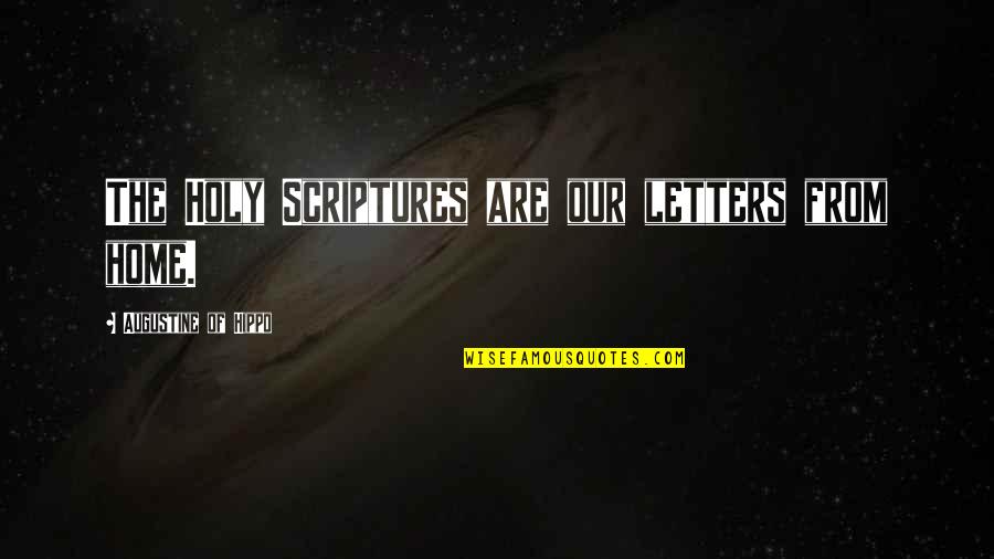 Mothered Isla Quotes By Augustine Of Hippo: The Holy Scriptures are our letters from home. Mothered Isla Quotes By Augustine Of Hippo: The Holy Scriptures are our letters from home.