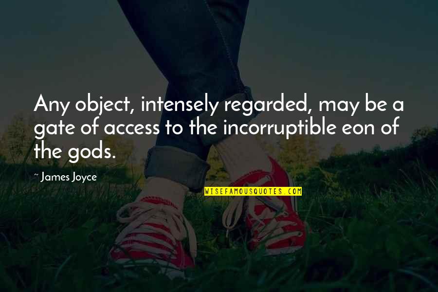 Mothered Quotes By James Joyce: Any object, intensely regarded, may be a gate