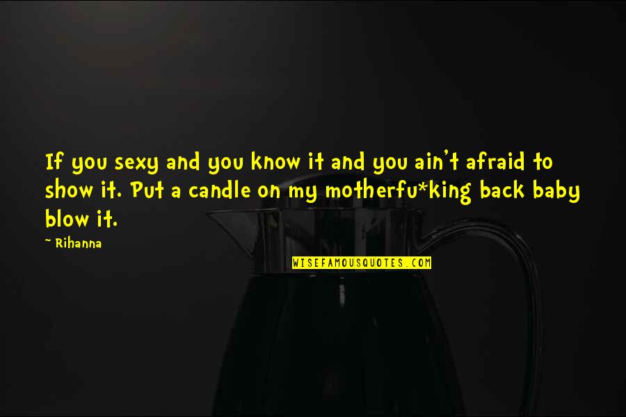 Motherfu Quotes By Rihanna: If you sexy and you know it and