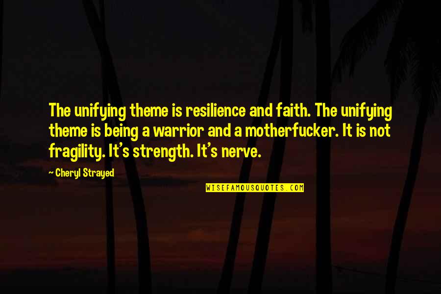Motherfucker Quotes By Cheryl Strayed: The unifying theme is resilience and faith. The