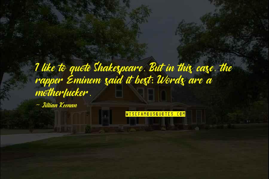 Motherfucker Quotes By Jillian Keenan: I like to quote Shakespeare. But in this