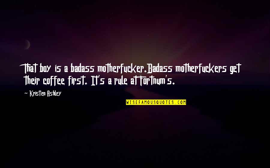 Motherfucker Quotes By Kristen Ashley: That boy is a badass motherfucker.Badass motherfuckers get Motherfucker Quotes By Kristen Ashley: That boy is a badass motherfucker.Badass motherfuckers get