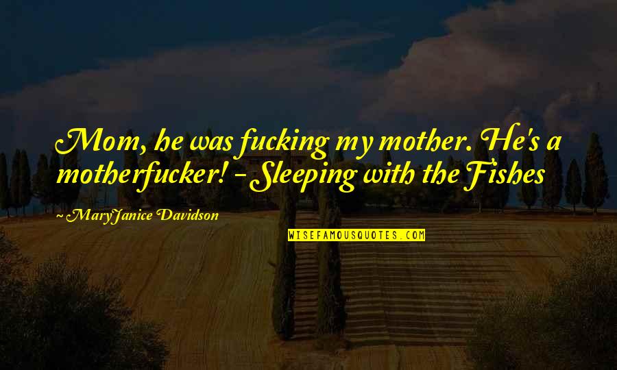 Motherfucker Quotes By MaryJanice Davidson: Mom, he was fucking my mother. He's a