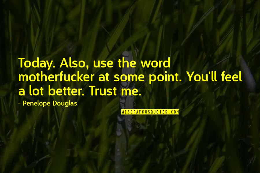 Motherfucker Quotes By Penelope Douglas: Today. Also, use the word motherfucker at some