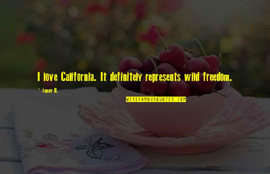 Motherfunkers Quotes By Jenny O.: I love California. It definitely represents wild freedom.