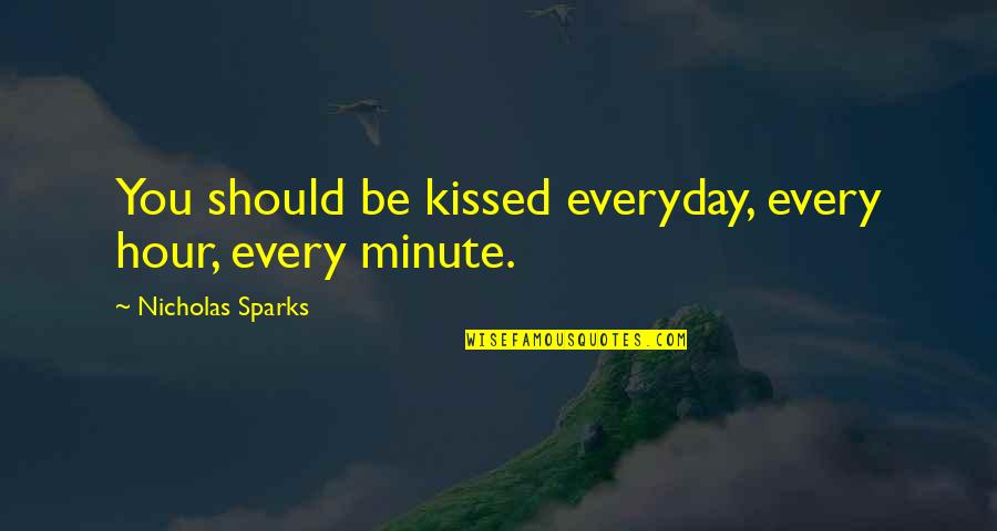 Motherhood And Teaching Quotes By Nicholas Sparks: You should be kissed everyday, every hour, every