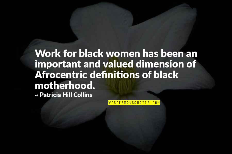Motherhood And Work Quotes By Patricia Hill Collins: Work for black women has been an important