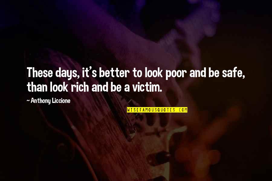 Motherhood Failure Quotes By Anthony Liccione: These days, it's better to look poor and Motherhood Failure Quotes By Anthony Liccione: These days, it's better to look poor and
