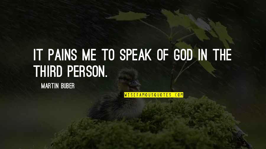 Motherhood Failure Quotes By Martin Buber: It pains me to speak of God in Motherhood Failure Quotes By Martin Buber: It pains me to speak of God in
