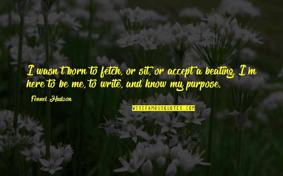 Motherhood In The Secret Life Of Bees Quotes By Fennel Hudson: I wasn't born to fetch, or sit, or