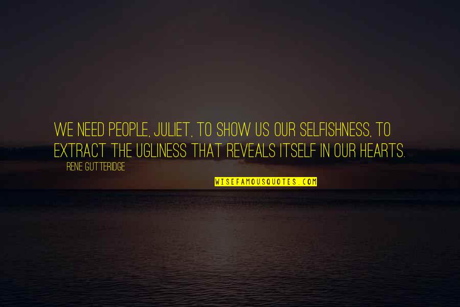 Motherhood In The Secret Life Of Bees Quotes By Rene Gutteridge: We need people, Juliet, to show us our Motherhood In The Secret Life Of Bees Quotes By Rene Gutteridge: We need people, Juliet, to show us our