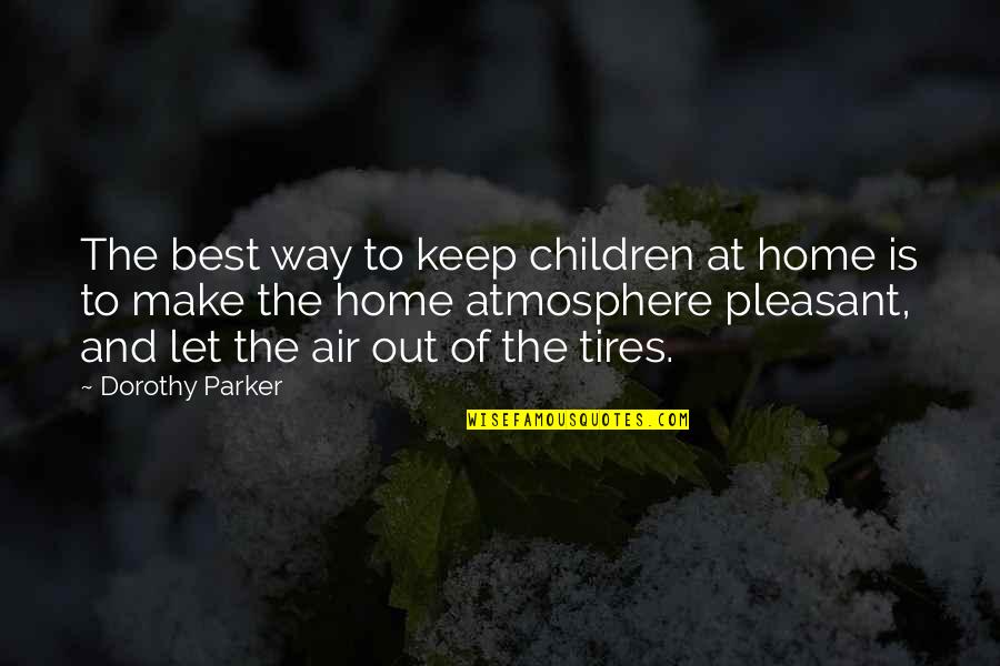 Motherhood Parenting Quotes By Dorothy Parker: The best way to keep children at home