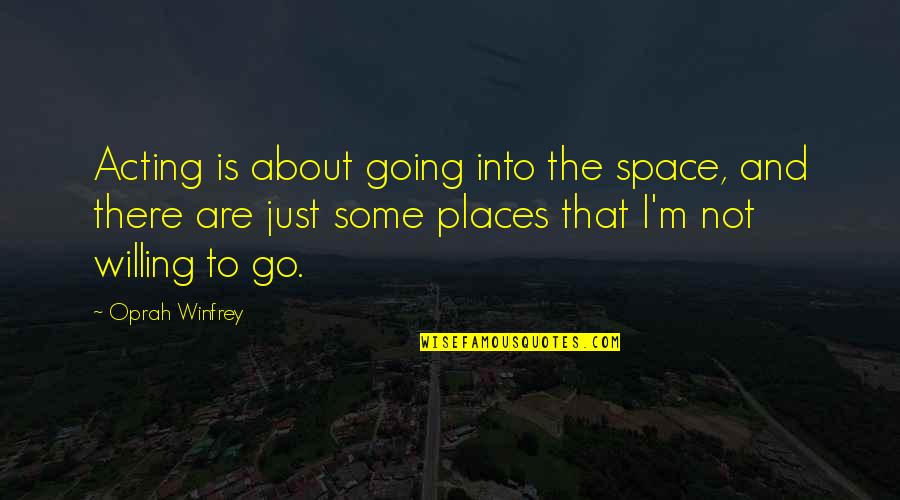 Mothering Sunday Religious Quotes By Oprah Winfrey: Acting is about going into the space, and