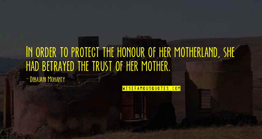 Motherland's Quotes By Debajani Mohanty: In order to protect the honour of her